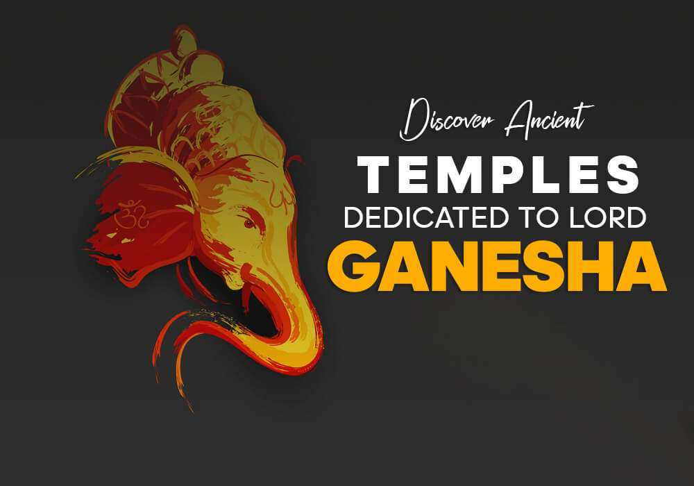 Discover These Majestic Ancient Temples Dedicated to Lord Ganesha